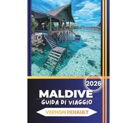 GUIDA DI VIAGGIO MALDIVE 2026: Consigli essenziali per esplorare isole, scegliere resort premium, barriere coralline per snorkeling, siti per immersioni e fughe oceaniche