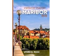GUIDA DI VIAGGIO MARIBOR 2025: La guida completa alla cultura, ai vigneti, alle attrazioni e alla vita locale di Maribor in Slovenia