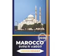 GUIDA DI VIAGGIO MAROCCO 2026: Itinerari completi, consigli da insider, le migliori città, avventure nel deserto, cucina e pianificazione pratica per un viaggio indimenticabile