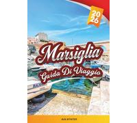 GUIDA DI VIAGGIO MARSIGLIA 2026: Scopri la gemma mediterranea della Francia con vista sul vecchio porto, calanques, mercati locali, storia, cibo e consigli di viaggio