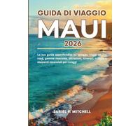 GUIDA DI VIAGGIO MAUI 2026: La tua guida approfondita su spiagge, viaggi on the road, gemme nascoste, attrazioni, itinerari, cultura e elementi essenziali per i viaggi