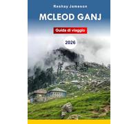 Guida di viaggio McLeod Ganj 2026: Guida definitiva all'avventura per gli esploratori himalayani che vogliono esplorare attrazioni, gemme nascoste e cultura in India