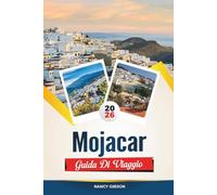 GUIDA DI VIAGGIO MOJÁCAR 2026: Scopri la gemma imbiancata della Spagna in cima a una collina con spiagge mediterranee, patrimonio moresco, viste sul tramonto e consigli di viaggio