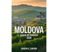 Guida di viaggio MOLDAVA 2026: Pianificare, Preparare e Vivere il Cuore dell'Europa dell'Est