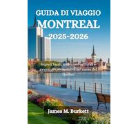 GUIDA DI VIAGGIO MONTREAL 2025-2026: Segreti locali, attrazioni culturali e avventure memorabili nel cuore del Quebec