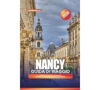 GUIDA DI VIAGGIO NANCY 2026: Architettura Art Nouveau, siti patrimonio dell'UNESCO e cose da fare nel nord-est della Francia