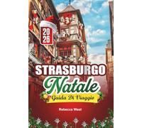 GUIDA DI VIAGGIO NATALE A STRASBURGO 2026: La capitale del Natale: una festa alsaziana da favola
