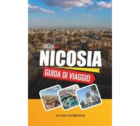 GUIDA DI VIAGGIO NICOSIA 2026: Storia della Città Divisa, Mura Veneziane, Strade del Paese Vecchio, Musei e Cultura Cipriota