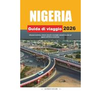 GUIDA DI VIAGGIO NIGERIA 2026: Attrazioni turistiche, festival culturali e meraviglie naturali nascoste nel gigante dell'Africa occidentale