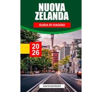 GUIDA DI VIAGGIO NUOVA ZELANDA 2026: Scopri gemme nascoste, monumenti storici, consigli di viaggio ed esperienze di vacanza indimenticabili