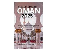 GUIDA DI VIAGGIO OMAN 2025: Scopri la bellezza incontaminata del segreto meglio custodito dell'Arabia