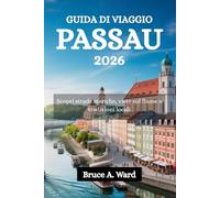 GUIDA DI VIAGGIO PASSAU 2026: Scopri strade storiche, viste sul fiume e tradizioni locali