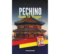 GUIDA DI VIAGGIO PECHINO 2026: Scopri la Grande Muraglia, la Città Proibita, i templi, i mercati e le meraviglie moderne della capitale cinese