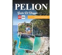 GUIDA DI VIAGGIO PELION 2026: Scopri gemme nascoste, monumenti storici, consigli di viaggio ed esperienze di vacanza indimenticabili