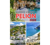 GUIDA DI VIAGGIO PELION 2026: Una guida pratica di viaggio a villaggi, spiagge, sentieri escursionistici, mappe ed esperienze locali.