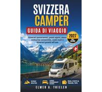 Guida di viaggio per camper Svizzera 2027: Itinerari panoramici, passi alpini, soste notturne consentite, costi reali e itinerari pronti all'uso
