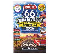 Guida di Viaggio per il Centenario della Route 66 2026 (TUTTO COLORE): La Lista Definitiva di Attrazioni Iconiche, Gemme Nascoste ed Esperienze Incredibili