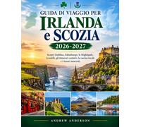 Guida Di Viaggio Per Irlanda e Scozia 2026-2027: Scopri Dublino, Edimburgo, le Highlands, i castelli, gli itinerari costieri, la cucina locale e i tesori nascosti.