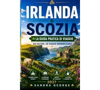 GUIDA DI VIAGGIO PER IRLANDA E SCOZIA: La guida pratica di viaggio per Irlanda e Scozia: Dublino, Edimburgo, le Highlands e la Wild Atlantic Way, con itinerari adatti a ogni durata del viaggio.