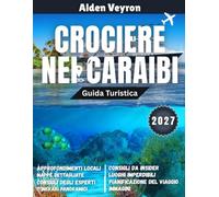 Guida di viaggio per le crociere nei Caraibi 2027: Fughe baciate dal sole: itinerari studiati da esperti, tesori nascosti e avventure in crociera indimenticabili per il 2027