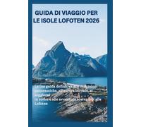 Guida di viaggio per le Isole Lofoten 2026: La tua guida definitiva alle escursioni panoramiche, all'aurora boreale, ai soggiorni in rorbu e alle avventure sostenibili alle Lofoten