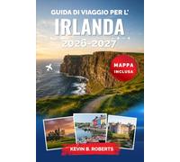 Guida di viaggio per l'Irlanda 2026-2027: Esplora Dublino, la Wild Atlantic Way, le scogliere di Moher, i castelli medievali e i paesaggi costieri con ... percorsi panoramici ed esperienze autentiche