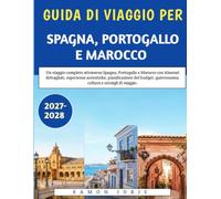 Guida Di Viaggio Per Spagna, Portogallo E Marocco 2027-2028: Un viaggio completo attraverso Spagna, Portogallo e Marocco con itinerari dettagliati, ... gastronomia, cultura e consigli di viaggio.