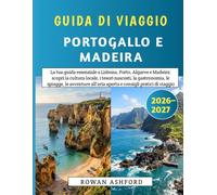 Guida Di Viaggio Portogallo E Madeira 2026-2027: La tua guida essenziale a Lisbona, Porto, Algarve e Madeira: scopri la cultura locale, i tesori ... all'aria aperta e consigli pratici di viaggio