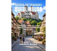 GUIDA DI VIAGGIO QUEDLINBURG 2026: Il tuo compagno completo per i paesaggi dell'Harz e l'autentico patrimonio della Sassonia-Anhalt