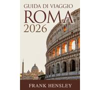 Guida di Viaggio Roma 2026: Il tuo compagno essenziale per la capitale italiana dell'arte, della fede e del gusto