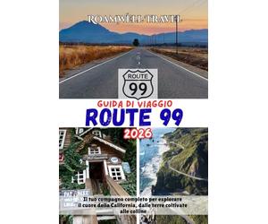GUIDA DI VIAGGIO ROUTE 99 2026: Il tuo compagno completo per esplorare il cuore della California, dalle terre coltivate alle colline
