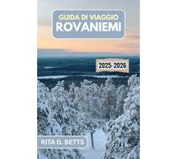 GUIDA DI VIAGGIO ROVANIEMI 2025-2026: Esplora il Paese delle Meraviglie Artico, la città natale di Babbo Natale e le tradizioni senza tempo nel cuore del Circolo Polare Artico