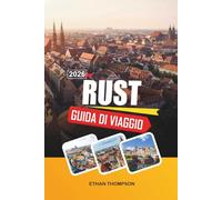 GUIDA DI VIAGGIO RUST 2026: Brividi al Europa-Park, strade da fiaba dei villaggi, fughe nella Foresta Nera, attrazioni per famiglie e fascino del Baden