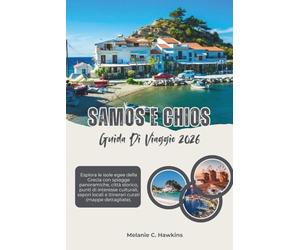 GUIDA DI VIAGGIO SAMOS E CHIOS 2026: Esplora le isole egee della Grecia con spiagge panoramiche, città storico, punti di interesse culturali, sapori locali e itinerari curati (mappe dettagliate).