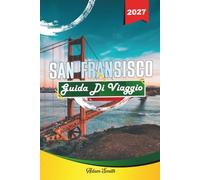 GUIDA DI VIAGGIO SAN FRANCISCO 2027: Vedi di più. Spendi meno. Zero stress.