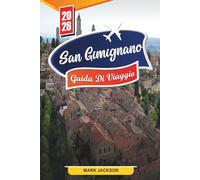 GUIDA DI VIAGGIO SAN GIMIGNANO 2026: Scopri gemme nascoste, monumenti storici, consigli di viaggio ed esperienze di vacanza indimenticabili