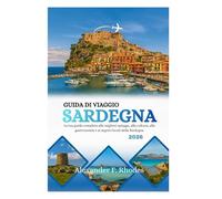 GUIDA DI VIAGGIO SARDEGNA 2026: La tua guida completa alle migliori spiagge, alla cultura, alla gastronomia e ai segreti locali della Sardegna