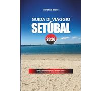 GUIDA DI VIAGGIO SETÚBAL 2026: Scopri gemme nascoste, monumenti storici, consigli di viaggio ed esperienze di vacanza indimenticabili