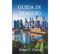 Guida di Viaggio Singapore 2026: Scopri il cuore dell'Asia nel gioiello della Malesia meridionale