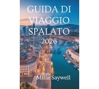 GUIDA DI VIAGGIO SPALATO 2026: Storia del sole e magia costiera in Croazia
