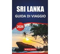 GUIDA DI VIAGGIO SRI LANKA 2026: Antiche fortezze, morsi costieri, rituali sacri e percorsi panoramici attraverso l'isola gioiello dell'Asia meridionale
