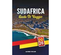 GUIDA DI VIAGGIO SUDAFRICA 2026: Città del Capo, Kruger Safaris, Garden Route, Johannesburg, Winelands, Spiagge e Viaggi Avventura