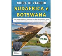 Guida Di Viaggio Sudafrica e Botswana 2026: Il tuo manuale completo di avventure in due paesi, tra città iconiche, cultura locale, incontri con la fauna selvatica e gemme nascoste imperdibili