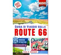 Guida di Viaggio sulla Route 66 2025-2026: Scopri l'autostrada più iconica d'America: destinazioni imperdibili, tesori nascosti, percorsi panoramici e consigli esperti per la tua avventura on the road