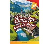 GUIDA DI VIAGGIO SVIZZERA 2026: Alpi svizzere, viaggi panoramici in treno, laghi, stazioni sciistiche, escursioni, cioccolato e villaggio pittoresco