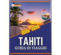 GUIDA DI VIAGGIO TAHITI 2026-2028
