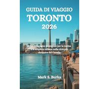 GUIDA DI VIAGGIO TORONTO 2026: Il tuo compagno essenziale per la cucina e le scoperte urbane nella città più dinamica del Canada