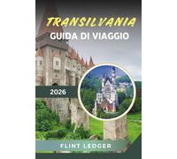 GUIDA DI VIAGGIO TRANSILVANIA 2026: Castelli di Dracula, Monti dei Carpati, città medievali, villaggi sassoni e leggende rumene