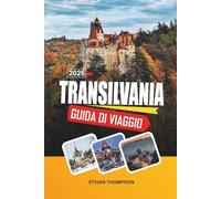 GUIDA DI VIAGGIO TRANSILVANIA 2026: Castelli medievali, siti di Bran Dracula, villaggi sassoni, Monti Carpazi e sentieri folcloristici