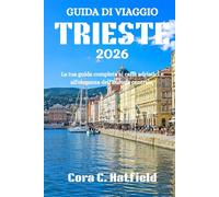 GUIDA DI VIAGGIO TRIESTE 2026: La tua guida completa ai caffè adriatici e all'eleganza dell'Europa centrale.